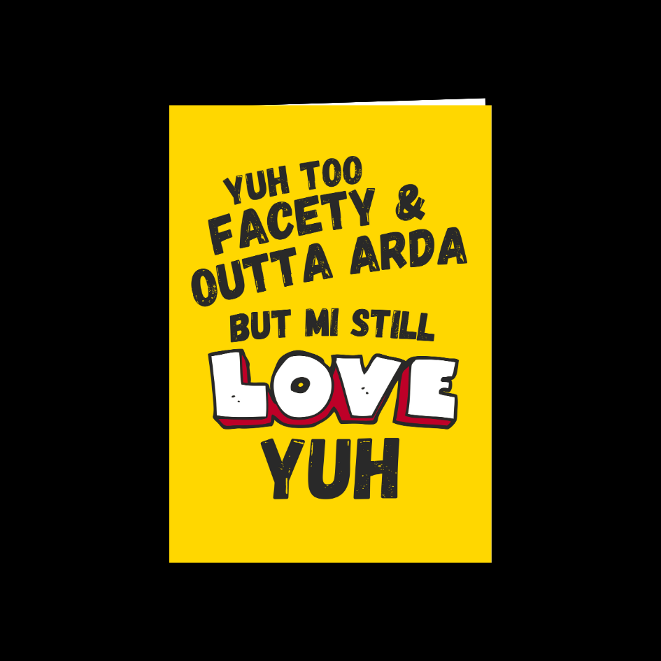 Yuh Too Facety & Outta Arda But Mi Still Love Yuh Card