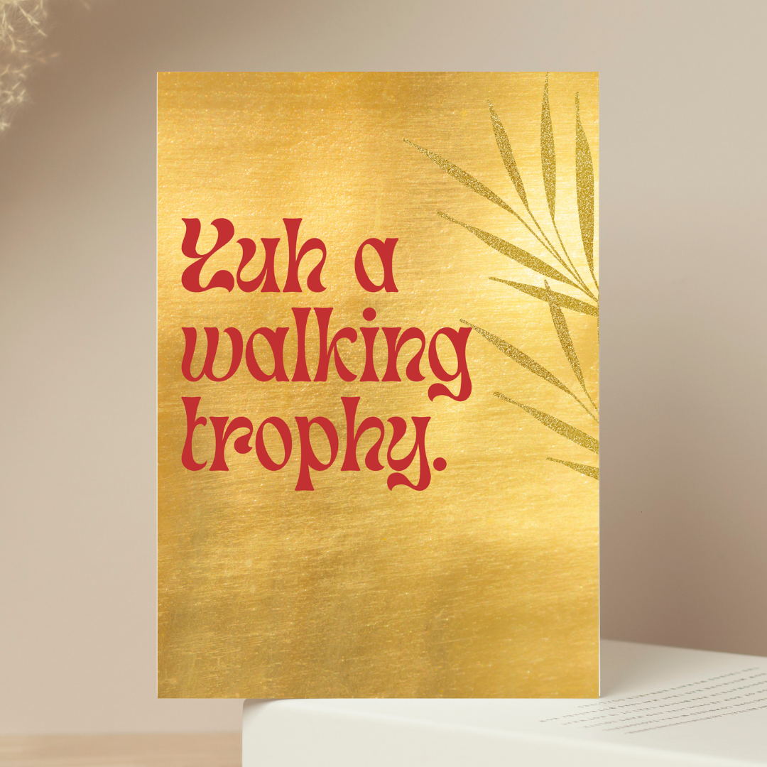 Yuh A Walking Trophy - Love - Couples - Valentines Jamaican Saying Greeting Card