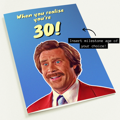 Will Ferrell - Anchorman - When You Realise You're *Insert Age* - Birthday Card